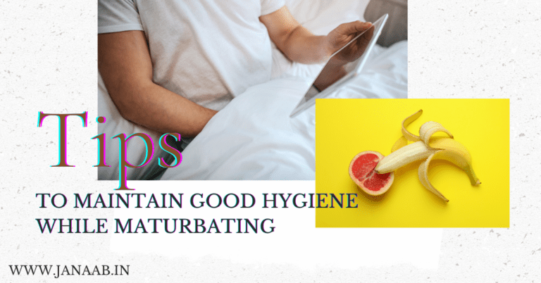 Top 6 Tips To Maintain Good Hygiene While Masturbating Janaab